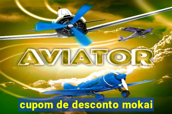 cupom de desconto mokai